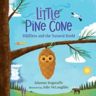 Little Pine Cone: Wildfires and the Natural World di Johanna Wagstaffe edito da ORCA BOOK PUBL