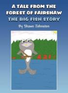 A Tale from the Forest of Fairshaw: The Big Fish Story di Shawn Johnston edito da America Star Books