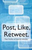 Post, Like, Retweet: The Truth about Social Media di Tyler Glover, Wheeling Jesuit University edito da Createspace