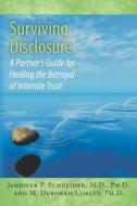 Surviving Disclosure: A Partner's Guide for Healing the Betrayal of Intimate Trust di Jennifer P. Schneider M. D., M. Deborah Corley Ph. D. edito da Createspace
