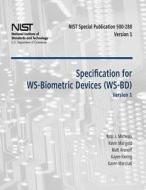 Specification for Ws-Biometric Devices (Ws-Bd) Version 1: Recommendations of the National Institute of Standards and Technology (Special Publication 5 di Ross J. Micheals, Kevin Mangold, Matt Aronoff edito da Createspace