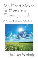 My Heart Makes Its Home in a Faraway Land: A Book of Poetry and Reflections di Lisa Hare Wimberly edito da OUTSKIRTS PR