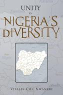 Unity In Nigeria's Diversity di Vitalis Chi Nwaneri edito da Xlibris Corporation