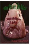 When You Feel Like a Blob: Changing Self-Image God's Way di Martin W. Oliver, Dr Martin W. Oliver Phd edito da Createspace