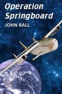 Operation Springboard di John Ball edito da Createspace Independent Publishing Platform