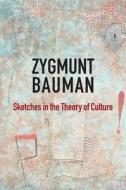 Sketches in the Theory of Culture di Zygmunt Bauman edito da Wiley John + Sons
