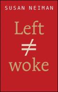 Left Is Not Woke di Susan Neiman edito da POLITY PR
