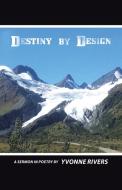 Destiny by Design di Yvonne Rivers edito da Westbow Press