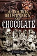 A Dark History Of Chocolate di Emma Kay edito da Pen & Sword Books Ltd