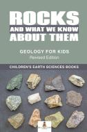 Rocks and What We Know About Them - Geology for Kids Revised Edition | Children's Earth Sciences Books di Baby edito da Baby Professor