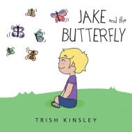 Jake and the Butterfly di Trish Kinsley edito da AuthorHouse