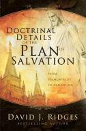 Doctrinal Details of the Plan of Salvation: From Premortality to Exaltation di David J. Ridges edito da CEDAR FORT INC