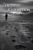 The Quest for Redemption: Central European Jewish Thought in Joseph Roth's Works di Rares G. Piloiu edito da PURDUE UNIV PR