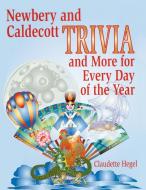 Newbery and Caldecott Trivia and More for Every Day of the Year di Claudette Hegel edito da Libraries Unlimited