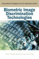 Biometric Image Discrimination Technologies di David Zhang, Xiaoyuan Jing, Jian Yang edito da Idea Group Publishing