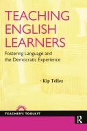 Teaching English Learners di Kip Tellez edito da Taylor & Francis Ltd