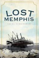 Lost Memphis di Laura Cunningham edito da HISTORY PR