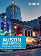Moon Austin, San Antonio & The Hill Country (4th Ed) di Justin Marler edito da Avalon Travel Publishing