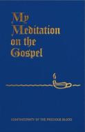 My Meditation on the Gospel di James E. Sullivan edito da Confraternity of the Precious Blood