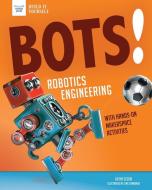 Bots! Robotics Engineering: With Hands-On Makerspace Activities di Kathy Ceceri edito da NOMAD PR