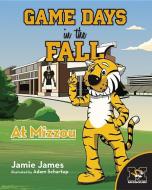 Game Days in the Fall at Mizzou di Jamie James edito da MASCOT BOOKS