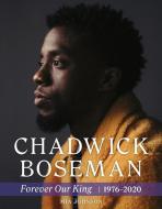 Chadwick Boseman: Forever Our King 1976-2020 di Triumph Books edito da TRIUMPH BOOKS