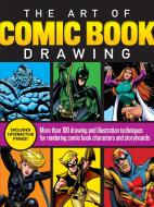 The Art of Comic Book Drawing: More Than 100 Drawing and Illustration Techniques for Rendering Comic Book Characters and di Walter Foster Creative Team edito da WALTER FOSTER PUB INC
