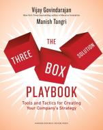 The Three-Box Solution Playbook: Tools and Tactics for Creating Your Company's Strategy di Vijay Govindarajan, Manish Tangri edito da HARVARD BUSINESS REVIEW PR