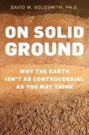 On Solid Ground di David Goldsmith edito da Prometheus Books