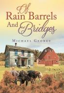 Of Rain Barrels and Bridges di Michael George edito da LIGHTNING SOURCE INC