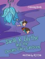 Sarah K. Lilythe and the Dream Fairy Lantern di Rj Cole edito da IUNIVERSE INC