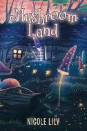 Mushroom Land di Lily Nicole Lily edito da Archway Publishing