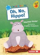 Oh, No, Hippo! di Heather Pindar edito da LERNER PUBN