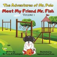 The Adventures of Mr. Polo: Meet My Friend Mr. Fish di Carla M. Pennington edito da LIGHTNING SOURCE INC