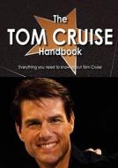 The Tom Cruise Handbook - Everything You Need To Know About Tom Cruise edito da Tebbo
