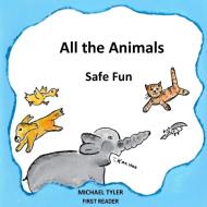 All the Animals Safe Fun di Michael S. Tyler edito da LIGHTNING SOURCE INC