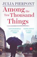 Among the Ten Thousand Things di Julia Pierpont edito da Oneworld Publications