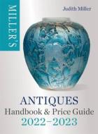 Miller's Antiques Price Handbook & Price Guide 2022-2023 di Judith Miller edito da MITCHELL BEAZLEY