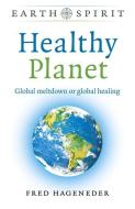 Earth Spirit: Healthy Planet: Global Meltdown or Global Healing di Fred Hageneder edito da MOON BOOKS