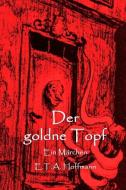 Der Goldne Topf: Ein Märchen di E. T. a. Hoffmann edito da INDEPENDENTLY PUBLISHED