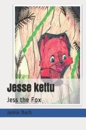 Jesse Kettu: Jess the Fox di Jamie Pedrazzoli, Jamie Bach edito da INDEPENDENTLY PUBLISHED
