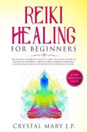 Reiki Healing For Beginners: The Ultimat di CRYSTAL MARY J.P. edito da Lightning Source Uk Ltd