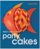 Quick and Clever Party Cakes di Lindy Smith edito da Merehurst