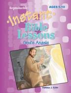 Instant Bible Lessons: God's Angels: Ages 5-10 di Pamela J. Kuhn edito da ROSEKIDZ