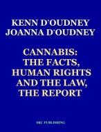 Cannabis: The Facts, Human Rights and the Law, THE REPORT di Joanna D'Oudney, Kenn D'Oudney edito da LIGHTNING SOURCE INC
