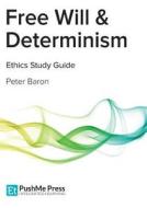 Free Will & Determinism Study Guide di Peter Baron edito da Pushme Press