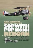 Sopwith Pup N6161 Reborn di Roy Palmer, Andy Saunders edito da Grub Street