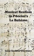 Musical Realism in Puccini S La Boheme di Luca Andrea Giordano edito da LEGEND PR LTD