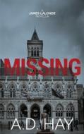 Missing: A James Lalonde Crime Thriller di A. D. HAY edito da Lightning Source Uk Ltd