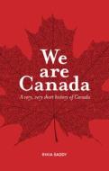 We Are Canada di Rikia Saddy edito da SIMPLY READ BOOKS